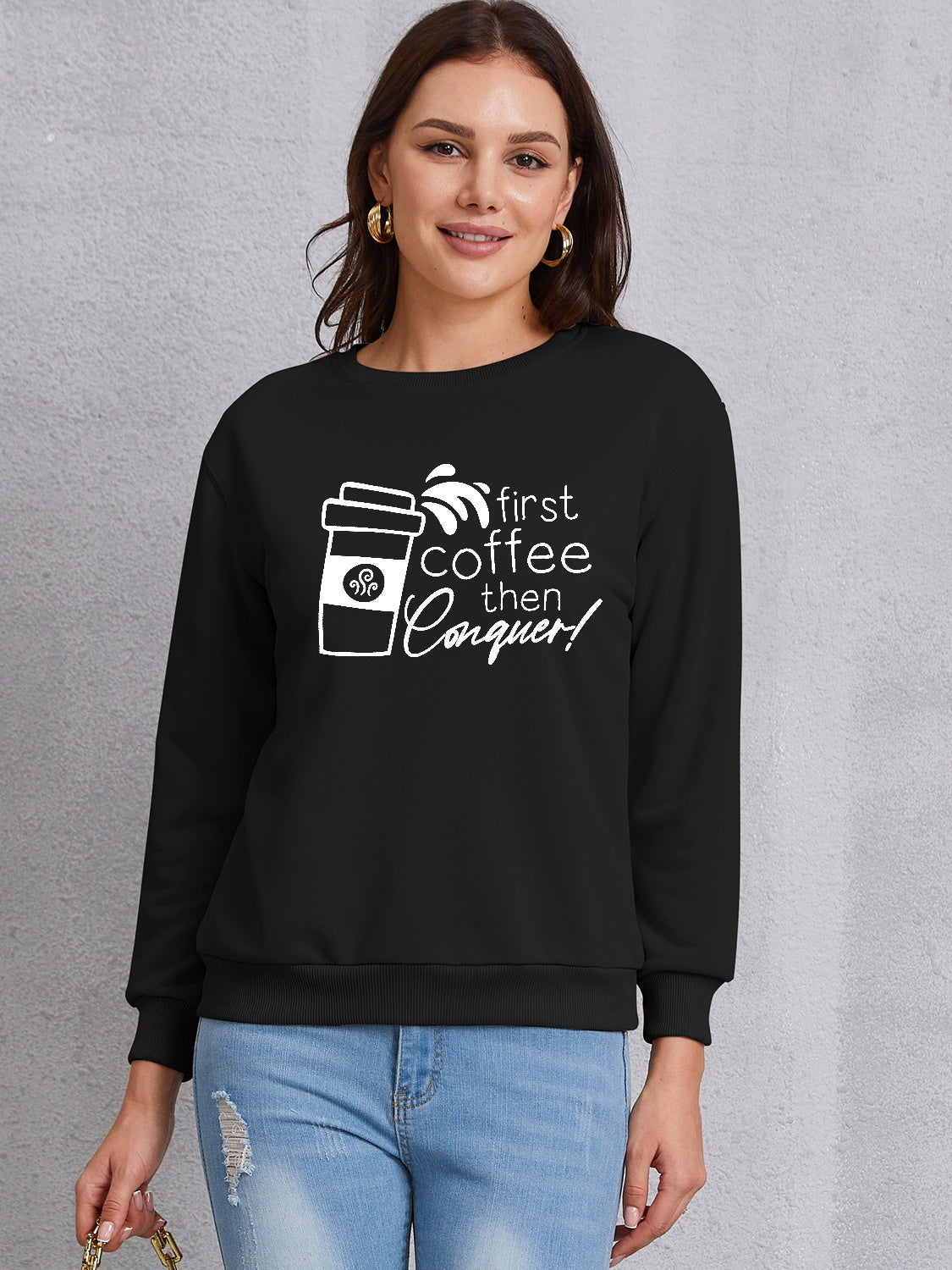 FIRST COFFEE THEN CONQUER Round Neck Sweatshirt 