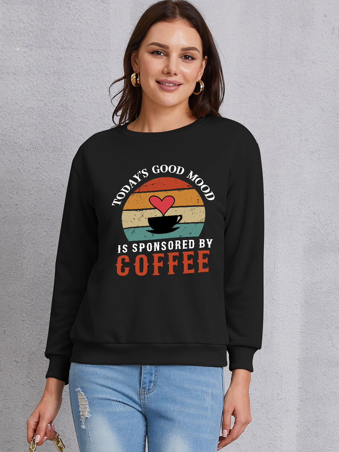 TODAY'S GOOD MOOD IS SPONSORED BY COFFEE Round Neck Sweatshirt 