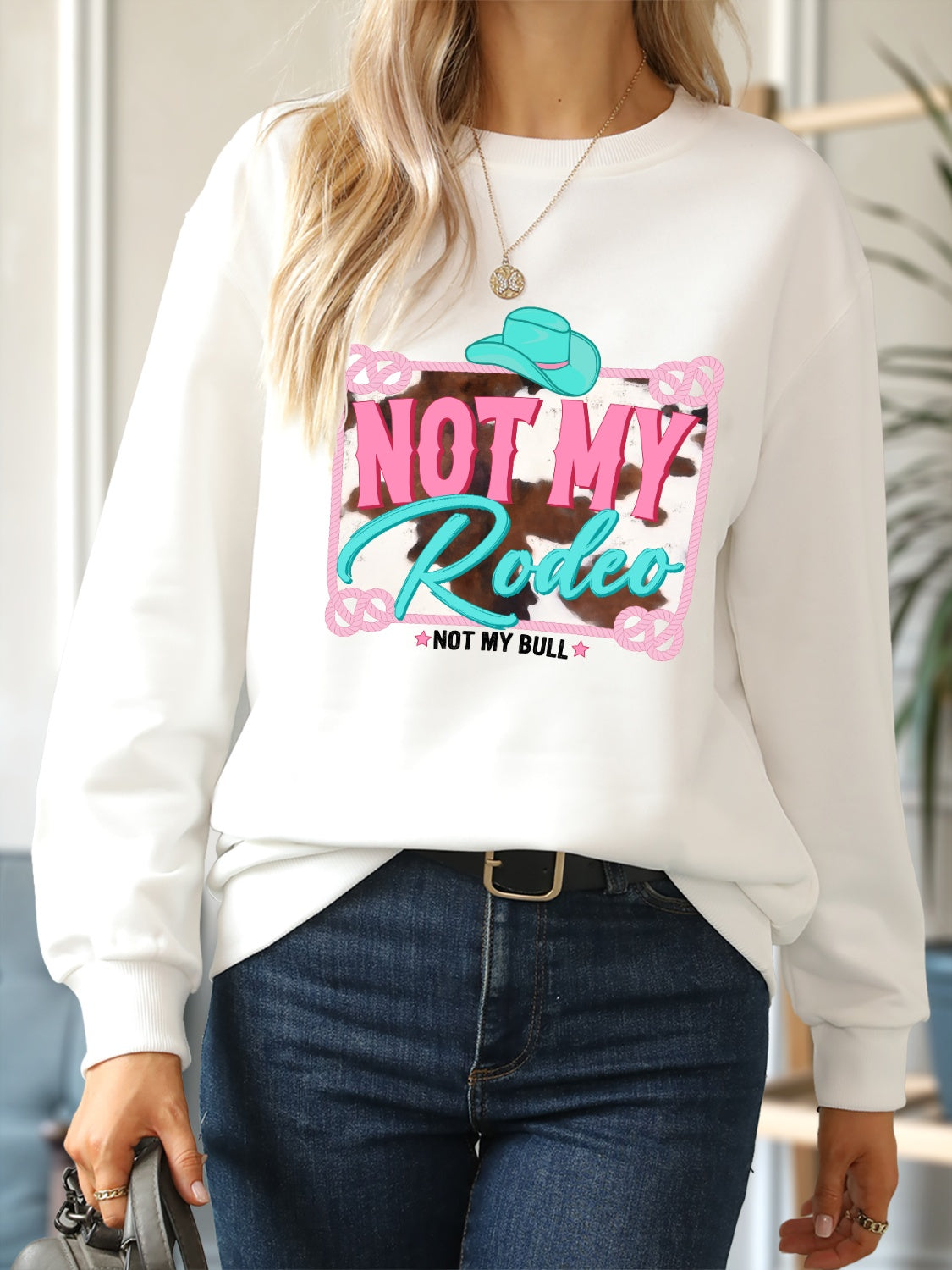 NOT MY RODEO NOT MY BULL Round Neck Sweatshirt 