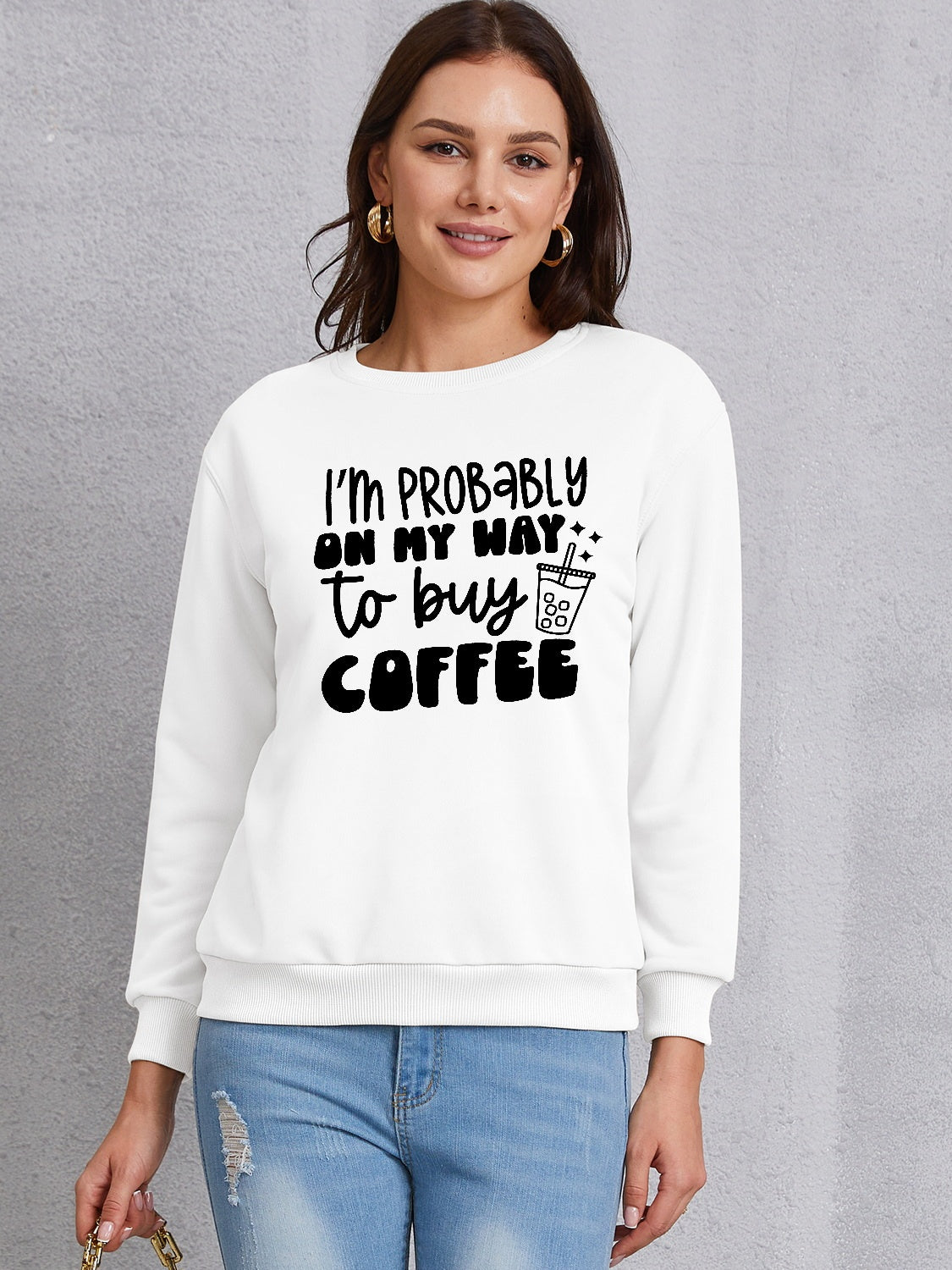 I'M PROBABLY ON MY WAY TO BUY COFFEE Round Neck Sweatshirt 