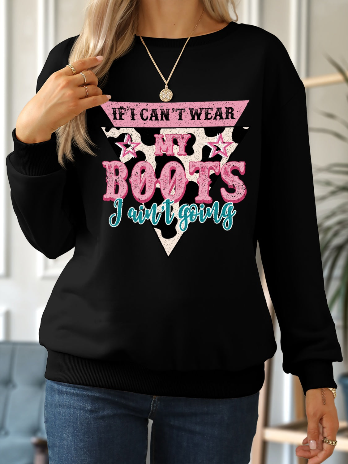 IF I CAN'T WEAR MY BOOTS I AIN'T GOING Round Neck Sweatshirt 