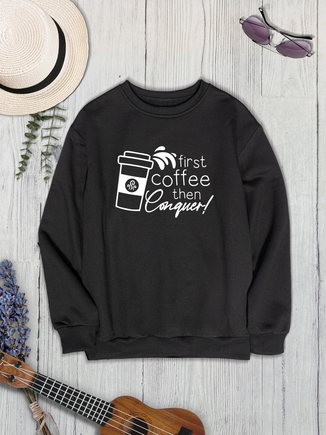 FIRST COFFEE THEN CONQUER Round Neck Sweatshirt