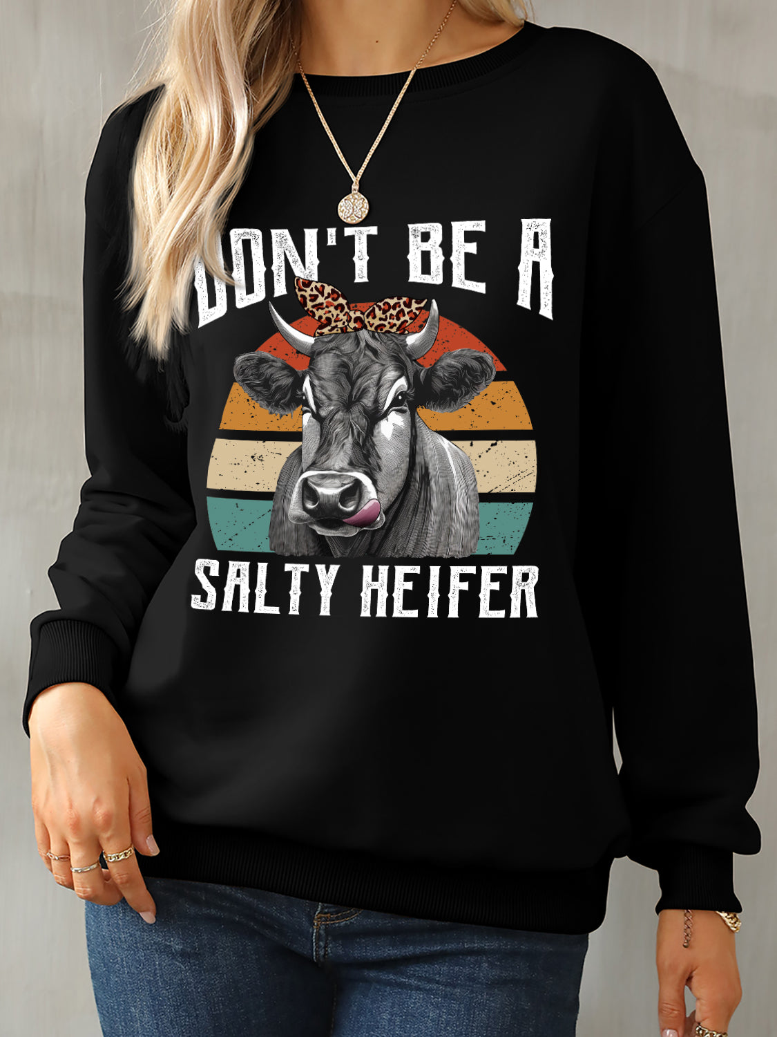 DON'T BE A SALTY HEIFER Round Neck Sweatshirt 