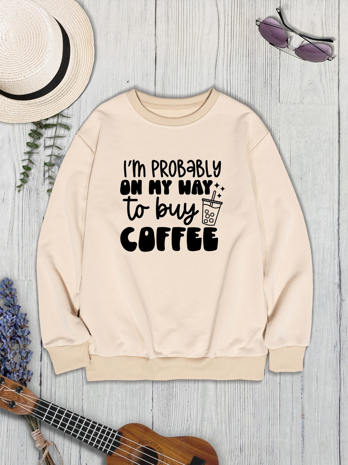 I'M PROBABLY ON MY WAY TO BUY COFFEE Round Neck Sweatshirt 