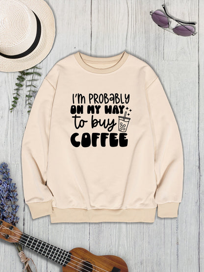 I'M PROBABLY ON MY WAY TO BUY COFFEE Round Neck Sweatshirt 