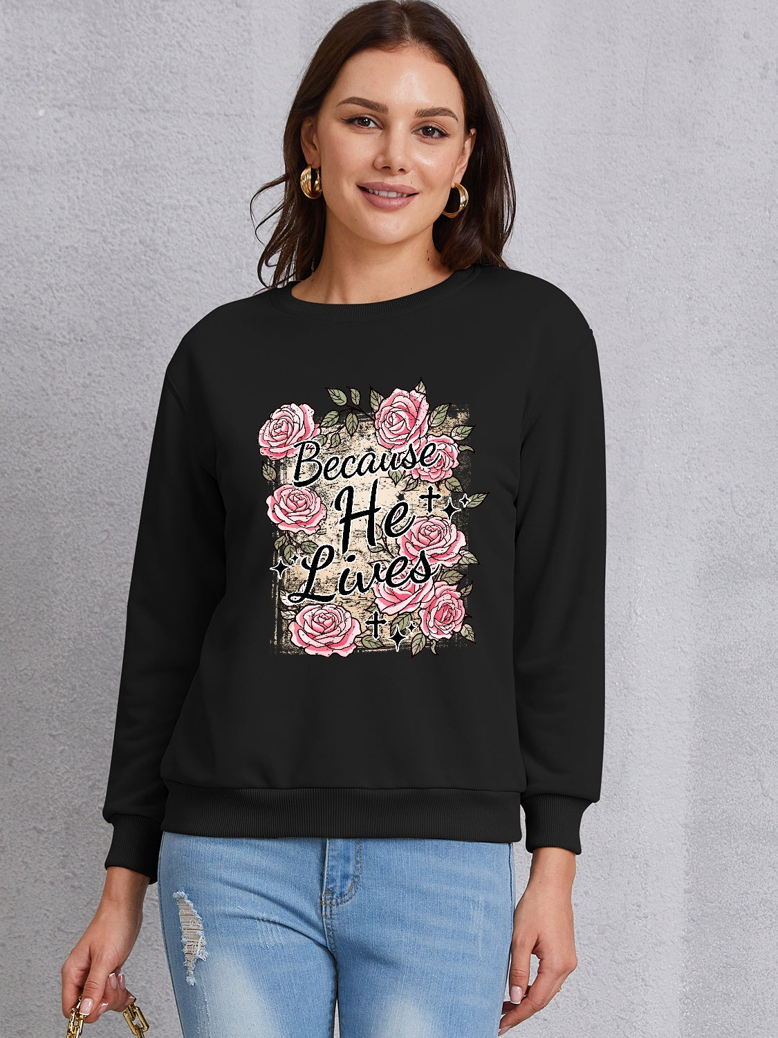 BECAUSE HE LIVES Round Neck Sweatshirt 